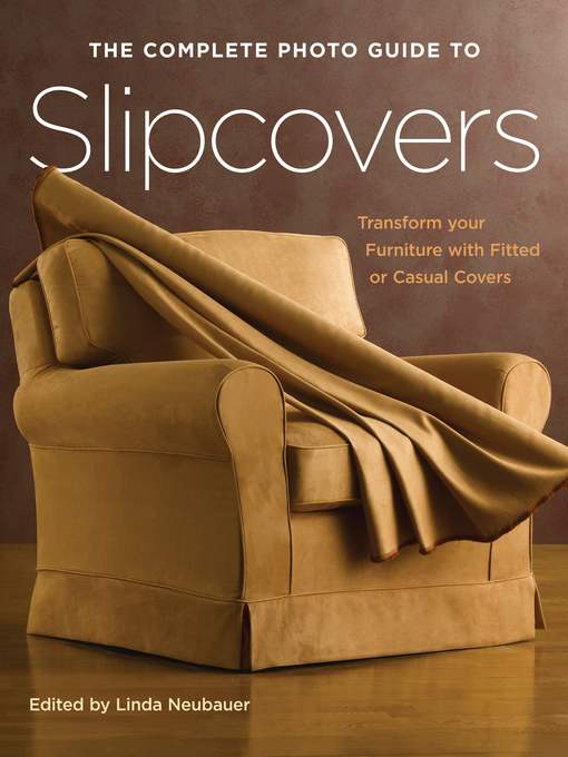 Title details for The Complete Photo Guide to Slipcovers by Linda Neubauer - Wait list